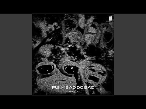 FUNK BAD DO BAD (SUPER SLOWED) - DJ VTTT77 Mp3 Free Download