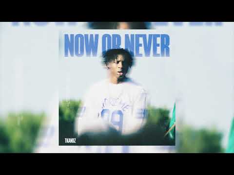 TKANDZ - Now Or Never Mp3 Download